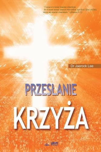 Przeslanie Krzy&#380;a: The Message of the Cross (Polish)