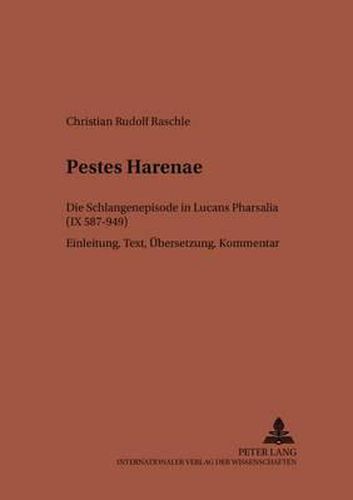 Cover image for Pestes Harenae: Die Schlangenepisode in Lucans Pharsalia (IX 587-949)- Einleitung, Text, Uebersetzung, Kommentar