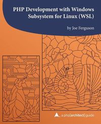 Cover image for PHP Development with Windows Subsystem for Linux (WSL): A php[architect] guide