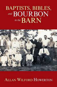 Cover image for Baptists, Bibles, and Bourbon in the Barn: The Stories, the Characters, and the Haunting Places of a West (O'Mg) Kentucky Childhood.