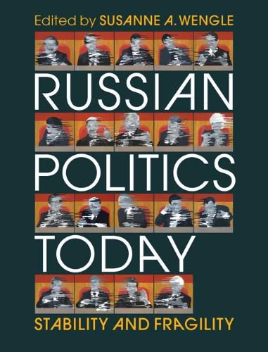 Russian Politics Today: Stability and Fragility