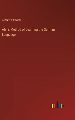 Cover image for Ahn's Method of Learning the German Language