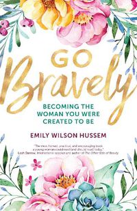 Cover image for Go Bravely: Becoming the Woman You Were Created to Be