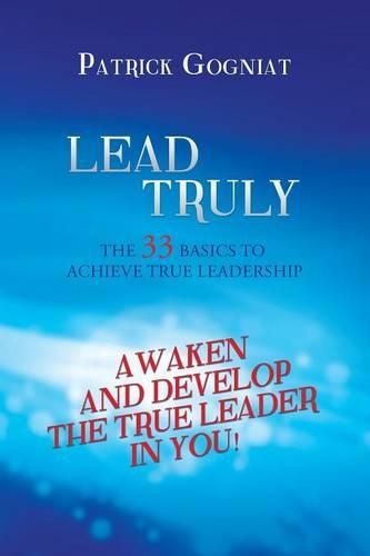 Cover image for Lead Truly: The 33 Basics to Achieve True Leadership