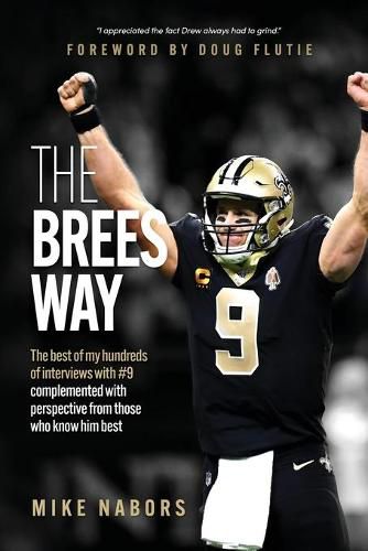 Cover image for The Brees Way: The best of my hundreds of interviews with #9 complemented with perspective from those who know him best