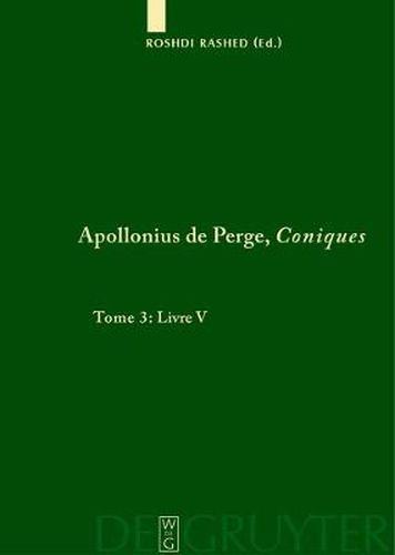 Cover image for Apollonius de Perge, Coniques, Tome 3, Livre V. Commentaire historique et mathematique, edition et traduction du texte arabe
