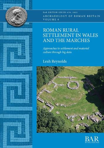 Cover image for Roman Rural Settlement in Wales and the Marches: Approaches to settlement and material culture through big data