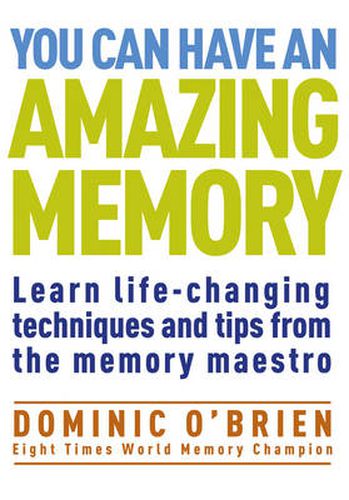 Cover image for You Can Have an Amazing Memory: Learn Life-Changing Techniques and Tips from the Memory Maestro