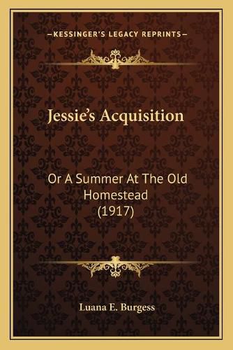 Jessie's Acquisition: Or a Summer at the Old Homestead (1917)