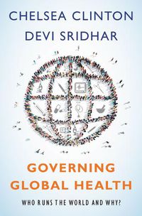 Cover image for Governing Global Health: Who Runs the World and Why?