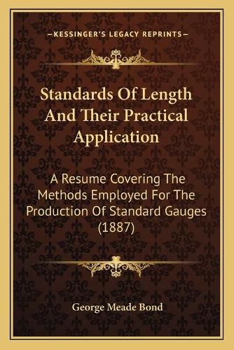 Cover image for Standards of Length and Their Practical Application: A Resume Covering the Methods Employed for the Production of Standard Gauges (1887)