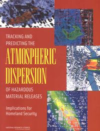 Cover image for Tracking and Predicting the Atmospheric Dispersion of Hazardous Material Releases: Implications for Homeland Security