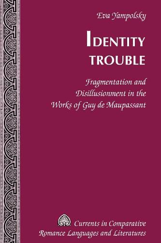 Cover image for Identity Trouble: Fragmentation and Disillusionment in the Works of Guy de Maupassant