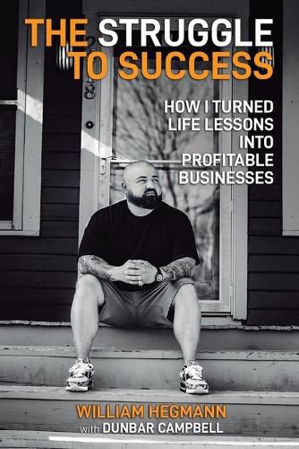 Cover image for The Struggle to Success: How I Turned Life Lessons Into Profitable Businesses