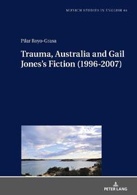 Cover image for Trauma, Australia and Gail Jones's Fiction (1996-2007)