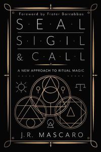 Cover image for Seal, Sigil & Call: A New Approach to Ritual Magic