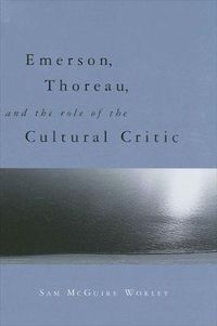 Cover image for Emerson, Thoreau, and the Role of the Cultural Critic