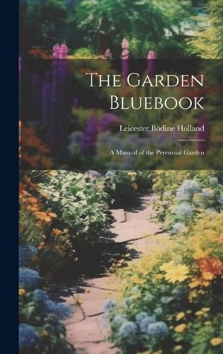 Cover image for The Garden Bluebook; a Manual of the Perennial Garden