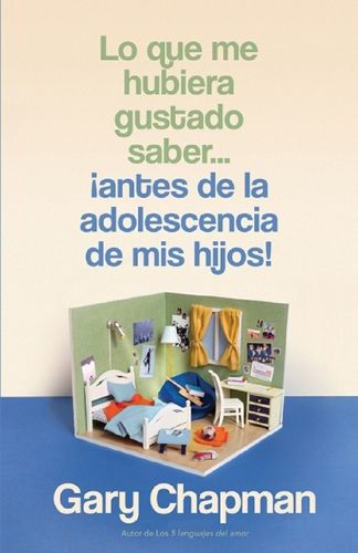 Cover image for Lo Que Me Hubiera Gustado Saber... !Antes de la Adolescencia de MIS Hijos! (Things I Wish I'd Known Before My Child Became a Teenager)