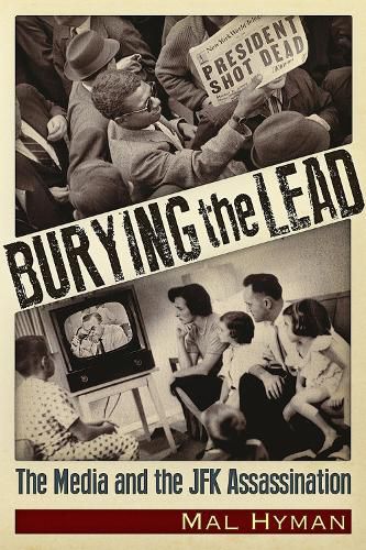 Cover image for Burying the Lead: The Media and the JFK Assassination