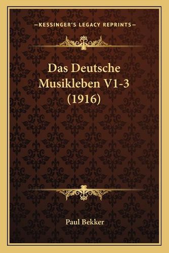 Cover image for Das Deutsche Musikleben V1-3 (1916)