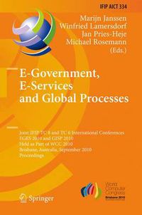 Cover image for E-Government, E-Services and Global Processes: Joint IFIP TC 8 and TC 6 International Conferences, EGES 2010 and GISP 2010, Held as Part of WCC 2010, Brisbane, Australia, September 20-23, 2010, Proceedings