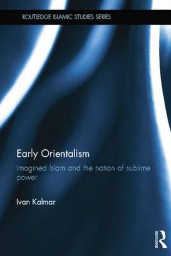 Cover image for Early Orientalism: Imagined Islam and the Notion of Sublime Power