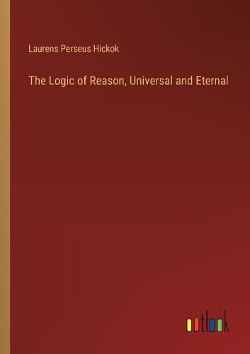 The Logic of Reason, Universal and Eternal