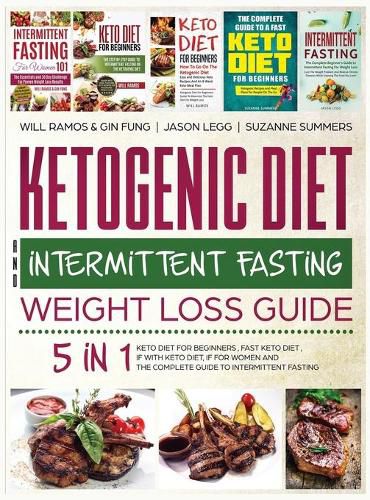 Cover image for Ketogenic Diet and Intermittent Fasting Weight Loss Guide: 5 in 1 Keto Diet For Beginners, Fast Keto Diet, IF With Keto Diet, IF for Women and the Complete Guide To Intermittent Fasting