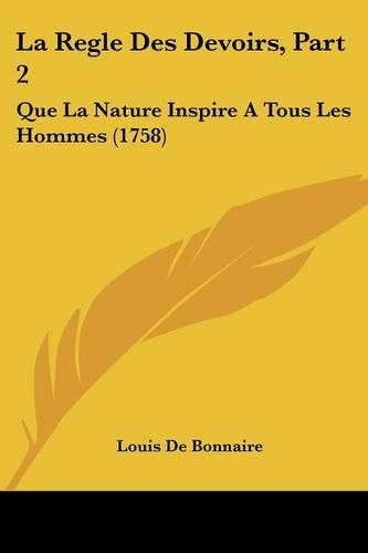 Cover image for La Regle Des Devoirs, Part 2: Que La Nature Inspire a Tous Les Hommes (1758)
