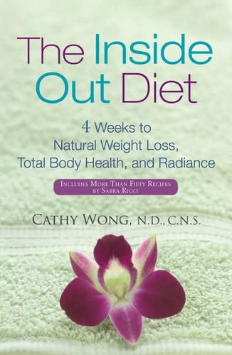 Cover image for The Inside-out Diet: 4 Weeks to Natural Weight Loss, Total Body Health, and Radiance