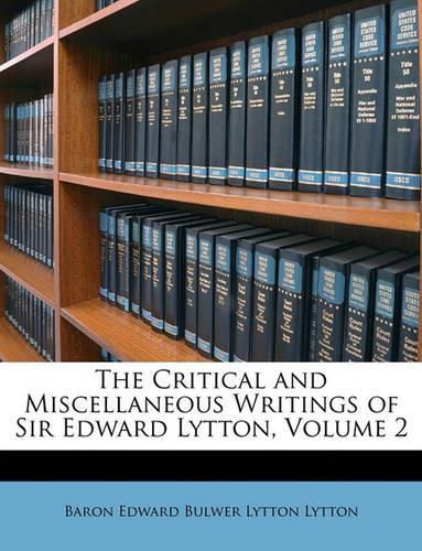 The Critical and Miscellaneous Writings of Sir Edward Lytton, Volume 2