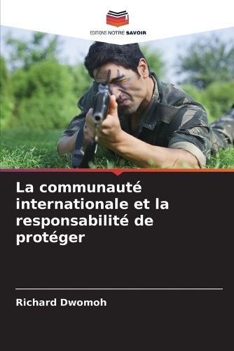 Cover image for La communaute internationale et la responsabilite de proteger