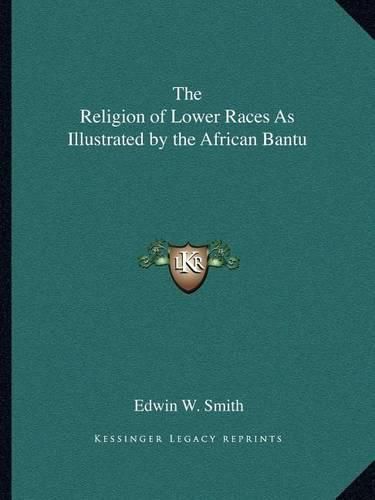 Cover image for The Religion of Lower Races as Illustrated by the African Bantu