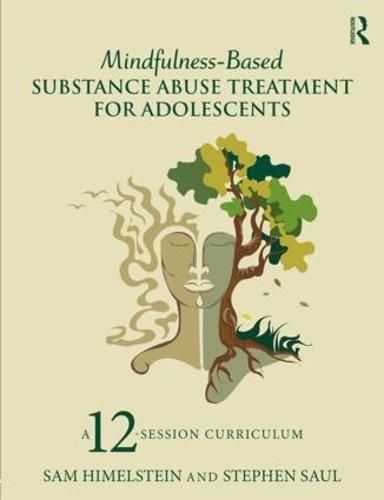 Cover image for Mindfulness-Based Substance Abuse Treatment for Adolescents: A 12-Session Curriculum