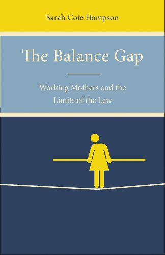 Cover image for The Balance Gap: Working Mothers and the Limits of the Law