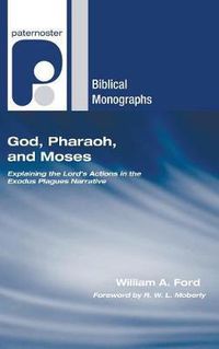 Cover image for God, Pharaoh, and Moses: Explaining the Lord's Actions in the Exodus Plagues Narrative