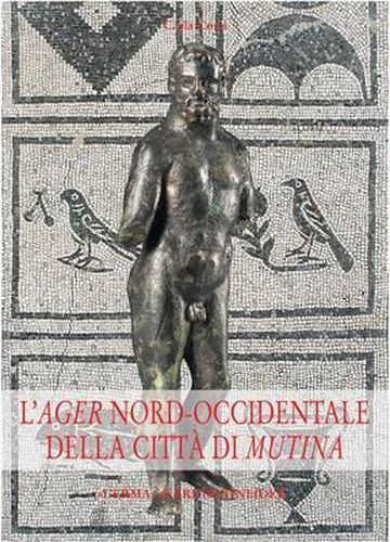 Cover image for L'Ager Nord-Occidentale Della Citta Di Mutina: Il Popolamento Nel Carpigiano E Nella Media Pianura Dalla Romanizzazione Al Tardoantico-Altomedioevo