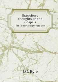 Cover image for Expository thoughts on the Gospels for family and private use