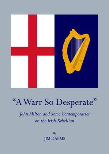 Cover image for A Warr So Desperate: John Milton and Some Contemporaries on the Irish Rebellion