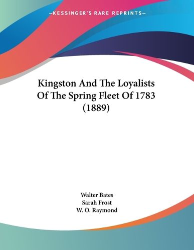 Cover image for Kingston and the Loyalists of the Spring Fleet of 1783 (1889)