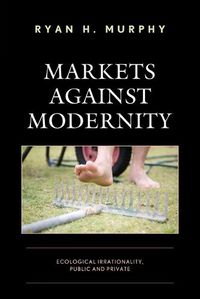 Cover image for Markets against Modernity