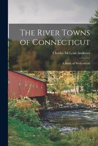 Cover image for The River Towns of Connecticut