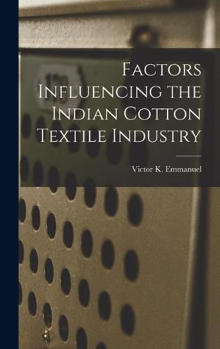 Cover image for Factors Influencing the Indian Cotton Textile Industry