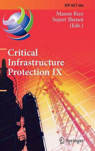 Cover image for Critical Infrastructure Protection IX: 9th IFIP 11.10 International Conference, ICCIP 2015, Arlington, VA, USA, March 16-18, 2015, Revised Selected Papers