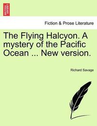 Cover image for The Flying Halcyon. a Mystery of the Pacific Ocean ... New Version.