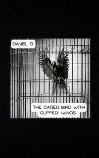 Cover image for The Caged Bird With 'Clipped' Wings