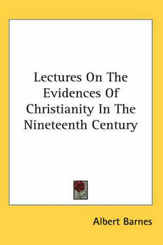 Cover image for Lectures on the Evidences of Christianity in the Nineteenth Century