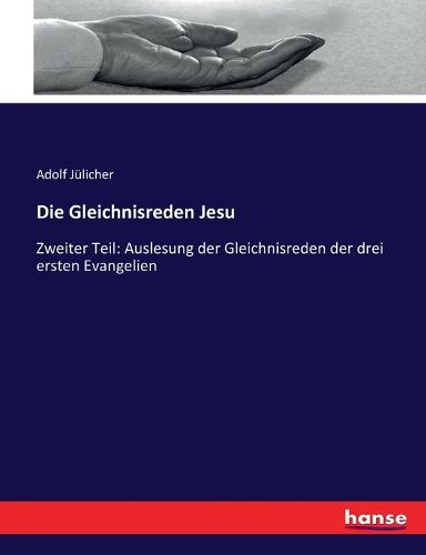 Cover image for Die Gleichnisreden Jesu: Zweiter Teil: Auslesung der Gleichnisreden der drei ersten Evangelien