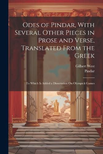 Odes of Pindar, With Several Other Pieces in Prose and Verse, Translated From the Greek